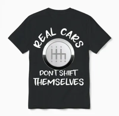 Real Cars Don't Shift Themselves Gift Unisex T-Shirt - Black