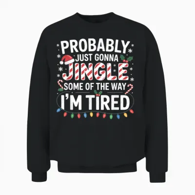 Probably Just Going to Jingle Some of the Way Christmas Xmas Unisex Sweatshirt - Black