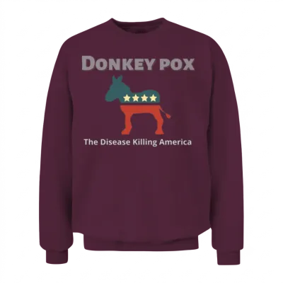 Donkey Pox the Disease Killing America Unisex Sweatshirt - Maroon