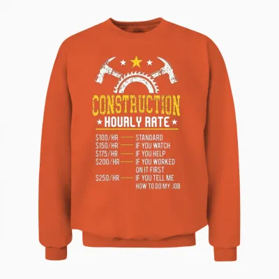 Funny Construction Hourly Rate Contractor Union Unisex Sweatshirt - Orange
