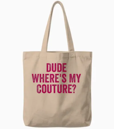 Lustiges Couture Sarkastisches Spruch-Zitat Dude Where's My Couture Tote Bags - Natural