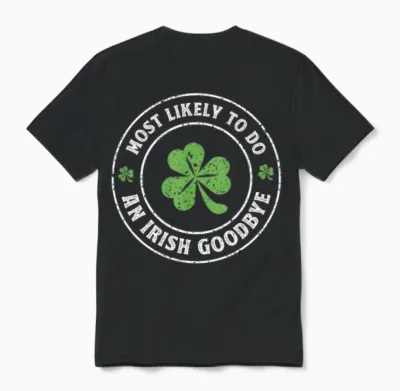 Most Likely to Do an Irish Goodbye St. Patrick Unisex T-Shirt - Black
