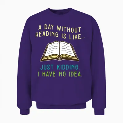 Bookworm Reading Book Fan a Day Without Reading Unisex Sweatshirt - Purple