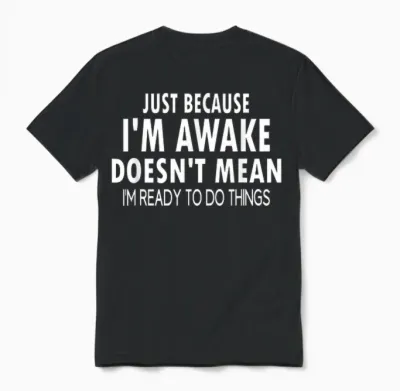 Just Because I'm Awake Funny Tweens and Teens Unisex T-Shirt - Black