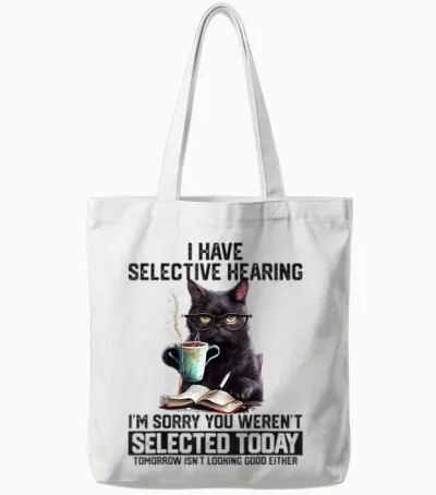 Sarcasm Humor Saying Cat Gift for Mens Womens Funny I Have Selective Hearing You Werent Selected Cat Humor Tote Bags - White