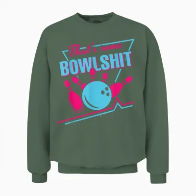 That Some Bowlshit Ball Pins Strike Spilt Funny Bowling Team Unisex Sweatshirt - Military Green