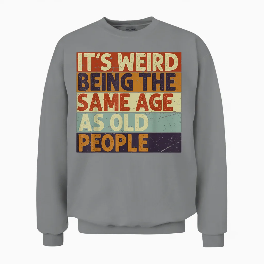 It's Weird Being the Same Age as Old People T-Shirt, Black Unisex Sweatshirt in Sport Grey