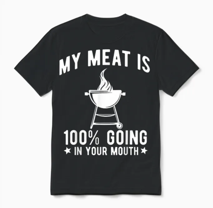 My Meat Is 100% Going in Your Mouth Funny Bbq Grilling Unisex T-Shirt in Black