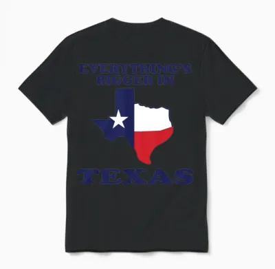 Everything Is Bigger in Texas Funny Adult Humor Unisex T-Shirt - Black