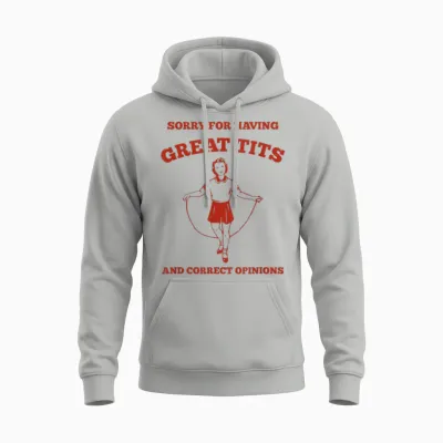 "sorry for Having Great Tits and Correct Opinions" Feminist Unisex Hoodie - Ash