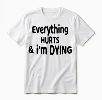 Everything Hurts and I'm Dying Funny Workout Fitne Unisex T-Shirt - White