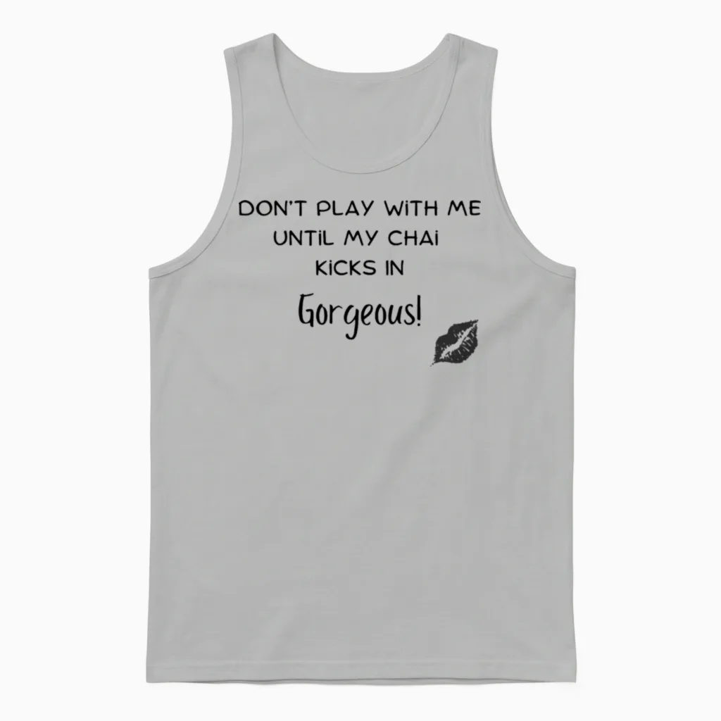 Dont Play with Me Unitl My Chai Kicks in Gorgeo Unisex Tank Top in Ash