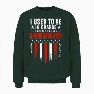 I Used to Be in Charge Then I Had a Granddaughter Unisex Sweatshirt - Forest