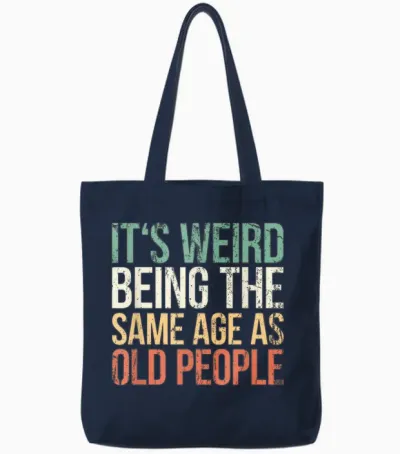 Its Weird Being the Same Age as Old People Tote Bags - Navy