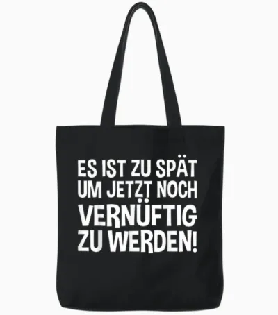Lustiges - Es Ist Zu Spät Um Jetzt Noch Vernünftig Zu Werden Tote Bags - Black