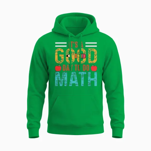 It S a Good Day to Do Math Math Student Math Unisex Hoodie in Irish Green