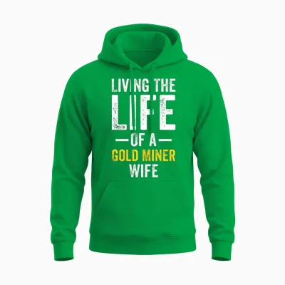 Gold Miner Wife Funny Gold Panning Gold Miner Digg Unisex Hoodie - Irish Green