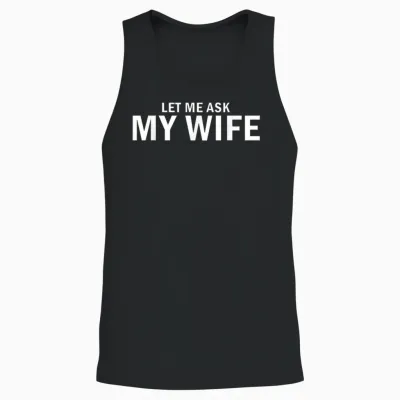 Let Me Ask My Wife She Said No Funny Husband Unisex Tank Top - Black