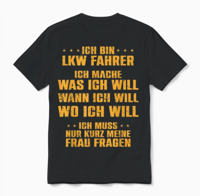 T-Shirt with German Text "ich Bin Lkw Fahrer Ich Mache Was Meine Frau Will Unisex T-Shirt in Black
