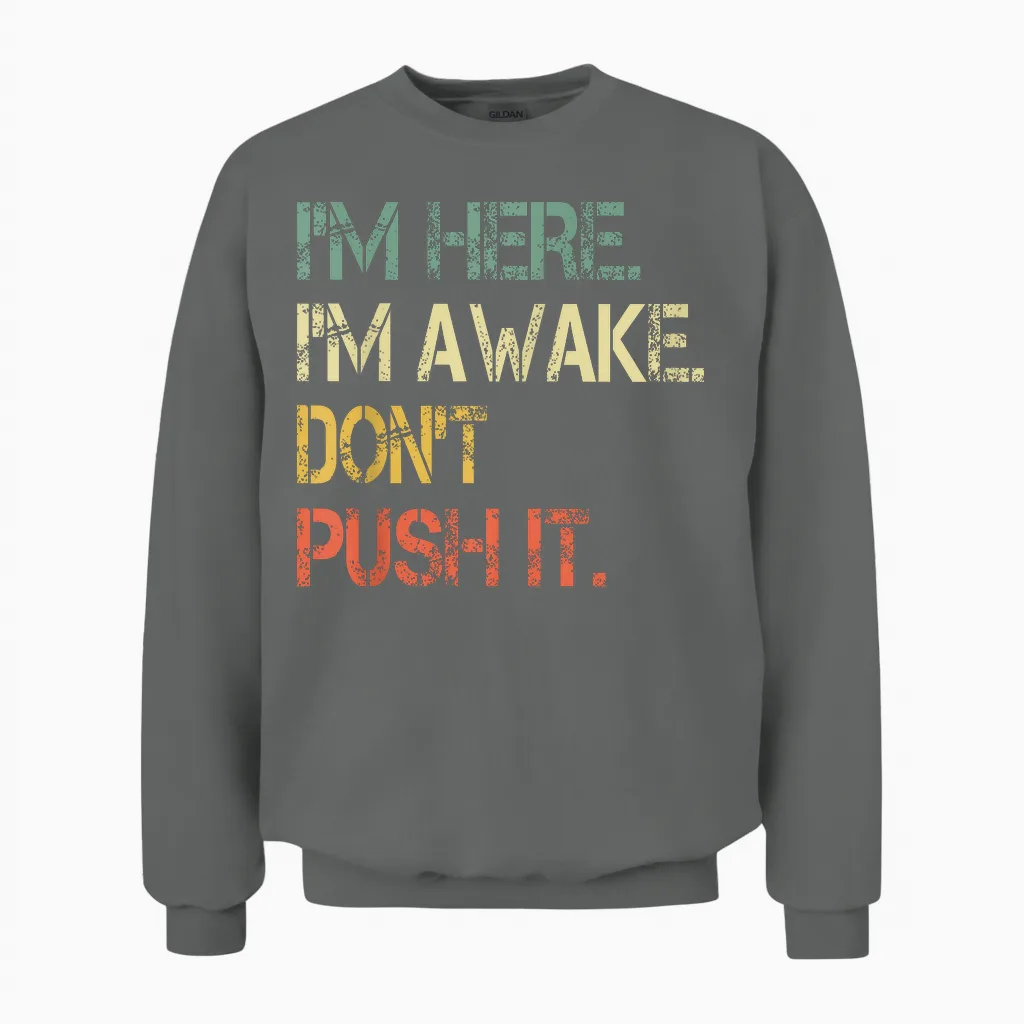 Funny Teen Saying I'm Here I'm Awake Don't Push It Sarcastic Unisex Sweatshirt in Graphite Heather