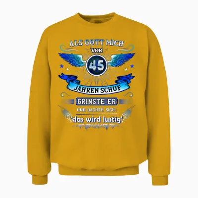 "als Gott Mich Vor 45 Jahre Schuf Grinste Er 45th Birthday T-Shirt, Black Unisex Sweatshirt - Gold