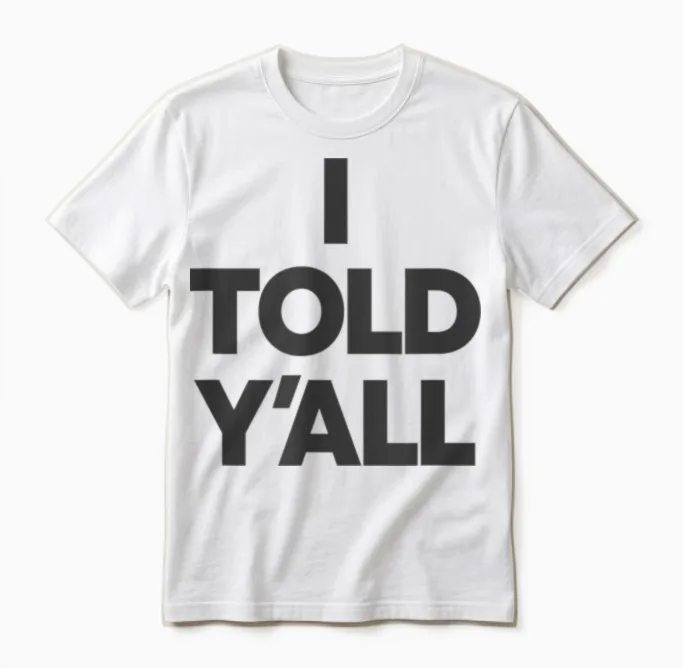 I Told Y'all - Funny Told Ya Unisex T-Shirt in White