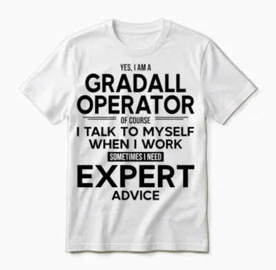 Gradall Operator Sometimes I Need Expert Advice Unisex T-Shirt - White