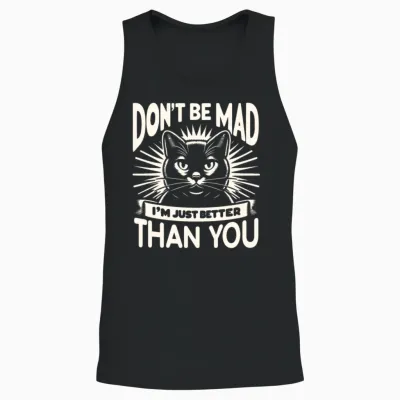 Don't Be Mad I'm Just Better Than You Unisex Tank Top - Black
