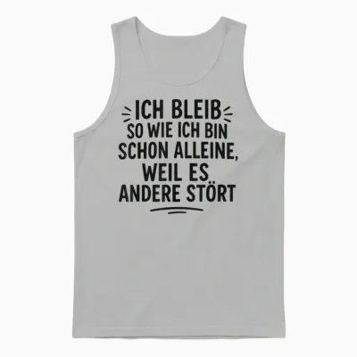 Ich Bleibe Allein So Wie Ich Schon Bin, Weil Es Andere Stört Unisex Tank Top - Ash