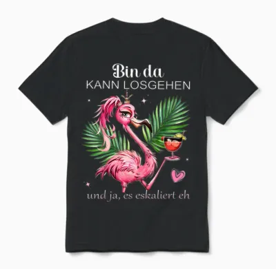 Damen Flamingo Bin Da Kann Losgehen Und Ja Es Eskaliert Eh Unisex T-Shirt - Black