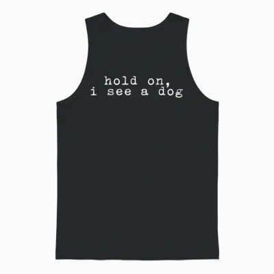 Hold on I See a Dog - Funny Dog - Dog Lover - Dog Unisex Tank Top - Black