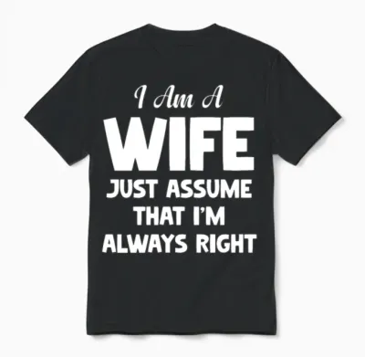 I Am a Wife Just Assume I Am Always Right Couple Unisex T-Shirt - Black