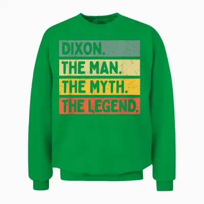 Dixon the Man the Myth the Legend Citation Personnalisée Amusante Unisex Sweatshirt - Irish Green