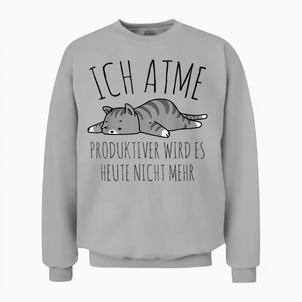Spruch: Ich Atme. Produktiver Wird Es Heute Nicht Mehr Katze Unisex Sweatshirt in Ash