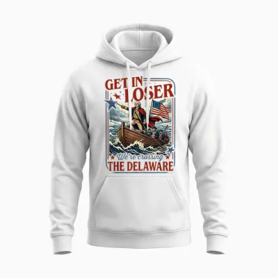Get in Loser We're Crossing the Delaware 4th of July Unisex Hoodie - White