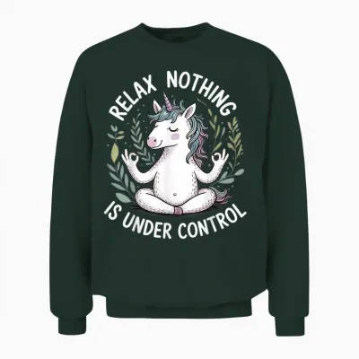 Relax Nothing Is Under Control Unisex Sweatshirt - Forest