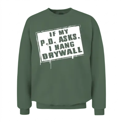 Drywaller - if My P O Asks I Hang Drywall Unisex Sweatshirt - Military Green