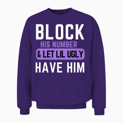 Block His Number and Let Lil Ugly Have Him Unisex Sweatshirt - Purple