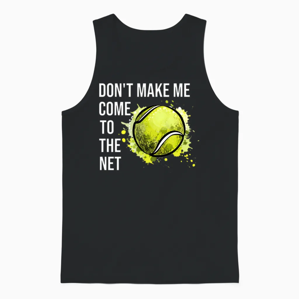 Don't Make Me Come to the Net Tennis Unisex Tank Top in Black