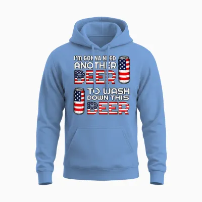 I'm Gonna Need Another Beer to Wash Down This Beer 4th July Unisex Hoodie - Carolina Blue
