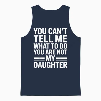 You Can't Tell Me You're Not My Daughter Unisex Tank Top - Navy