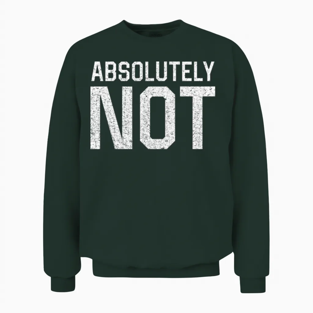 Absolutely Not Unisex Sweatshirt in Forest