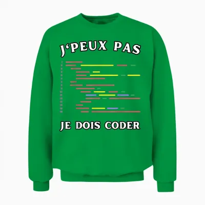 J'peux Pas Je Dois Coder Humour Programmer Developer T-Shirt, Black, S Unisex Sweatshirt - Irish Green