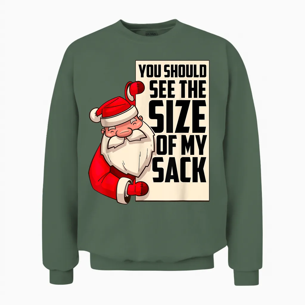 You Should See the Size of My Sack Funny Santa Christmas Unisex Sweatshirt in Military Green