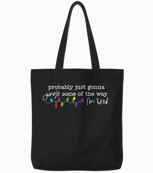 Funny Probably Just Gonna Jingle Some of the Way I'm Tired Tote Bags in Black