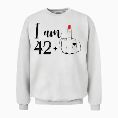 I Am 42 Plus 1 Finger of Honor Funny 43rd Birthday Woman Unisex Sweatshirt - White