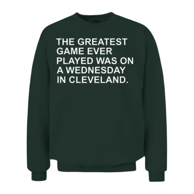 The Greatest Game Ever Was in Cleveland Unisex Sweatshirt - Forest