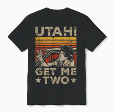 Utah Get Me Two Nostalgic Cinema Film Quote Classic Movie Unisex T-Shirt - Black