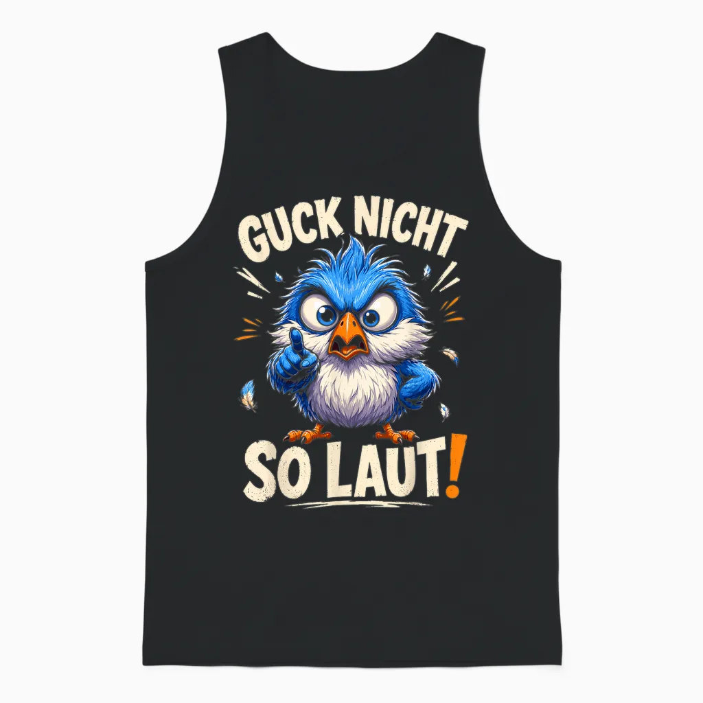Guck Nicht So Laut Sarkastischer Spruch Sarkasmus Ironie Unisex Tank Top in Black