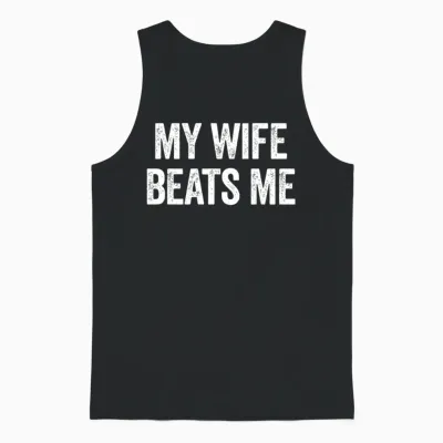 My Wife Beats Me Funny Sarcastic Men's Husband Unisex Tank Top - Black